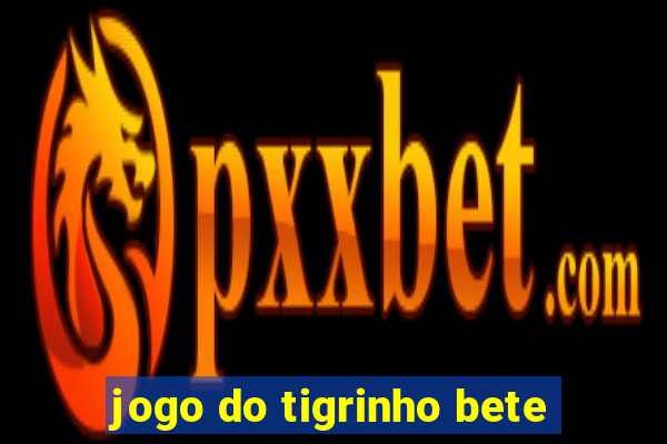 jogo do tigrinho bete